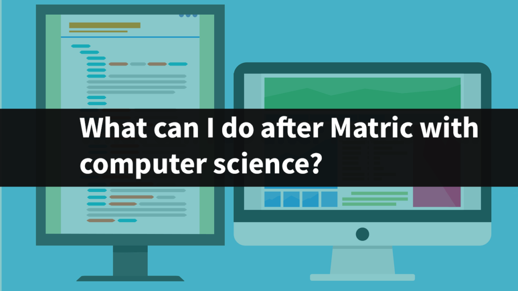 What can I do after Matric with computer science